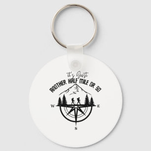 It's Just Another Half Mile Or So Funny Hiking Adv Keychain
