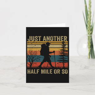 Its Just Another Half Mile Or So Hiking Humour Hik Card