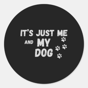 Its Just Me And My Dog Classic Round Sticker
