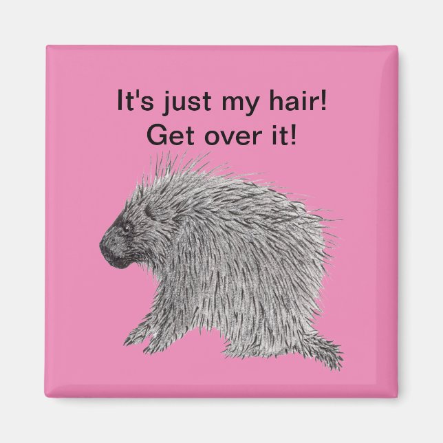 It's Just My Hair Porcupine Magnet (Front)