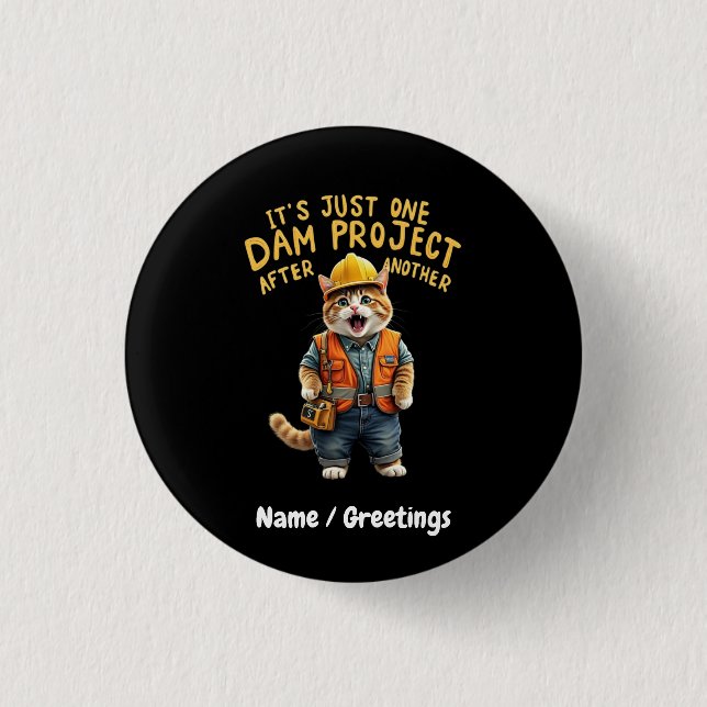 It's Just One Dam Project After Another Funny  1 Inch Round Button (Front)