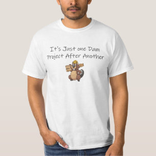 It's Just one Dam Project After Another Funny Beav T-Shirt