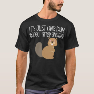 Its Just One Dam Project After baked funny astrona T-Shirt