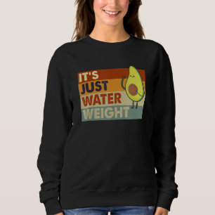 It's Just Water Weight Physically Fit  Fatty Worko Sweatshirt