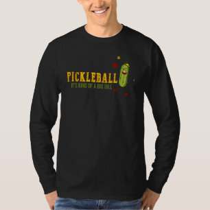Its Kind of A Big Dill funny pickle pickleball pla T-Shirt
