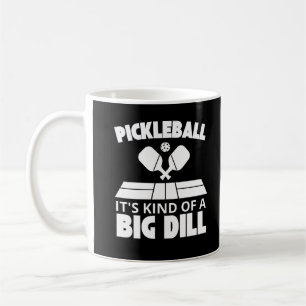 It's Kind Of A Big Dill Funny Pickleball Player Coffee Mug