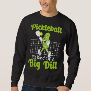 It's Kind Of A Big Dill Pickleball Paddleball Sweatshirt
