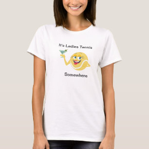 It's Ladies Tennis Somewhere T-Shirt