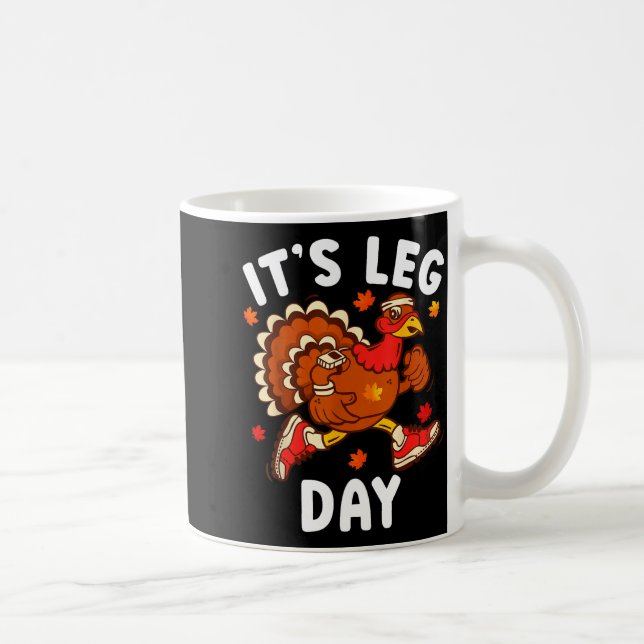 Its Leg Day Funny Turkey Exercise Thanksgiving Men Coffee Mug (Right)