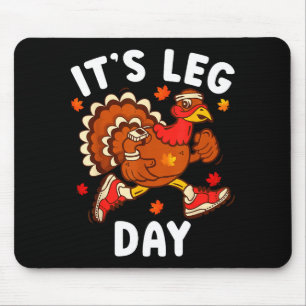 Its Leg Day Funny Turkey Exercise Thanksgiving Men Mouse Pad