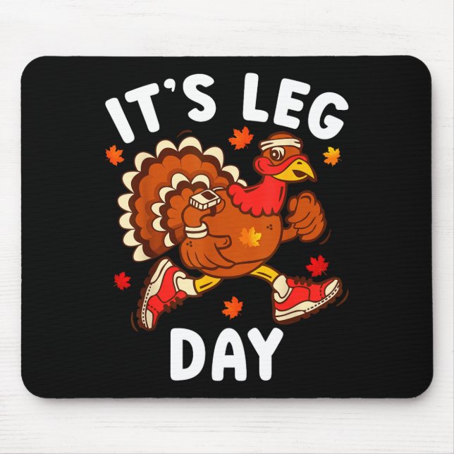 Its Leg Day Funny Turkey Exercise Thanksgiving Men Mouse Pad (Front)