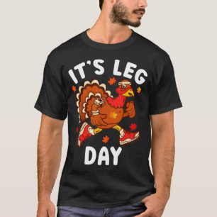Its Leg Day Funny Turkey Exercise Thanksgiving Men T-Shirt