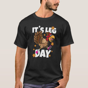 It's Leg Day Marathon Thanksgiving Turkey Workout T-Shirt