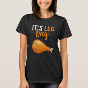 It's Leg Day Turkey Legs Thanksgiving  Men Women K T-Shirt