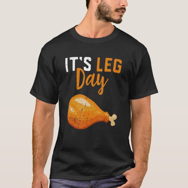 It's Leg Day Turkey Legs Thanksgiving  Men Women K T-Shirt (Front)