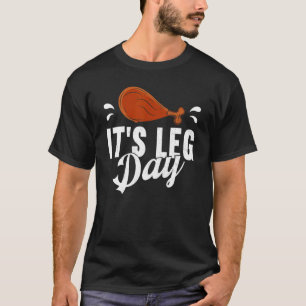 It's Leg Day Turkey Thanks Giving  Thanksgiving T-Shirt