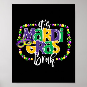 It's Mardi Gras Bruh Funny Teens Boys Kids Mardi G Poster