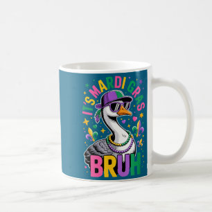 Its mardi gras bruh goose new orleans carnival coffee mug