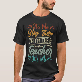It's Me  Hey There  Hi I'm The Teacher  It's Me  1 T-Shirt