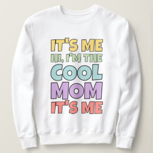 It's Me Hi Cool Mom Quote Colourful Gift For Mothe Sweatshirt
