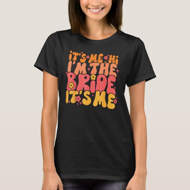 Its Me Hi I m The Bride It s Me T-Shirt (Front)