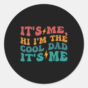Its Me Hi I&#; m The Cool Dad Its Me Funny Fathers Classic Round Sticker