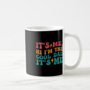 Its Me Hi I&#; m The Cool Dad Its Me Funny Fathers Coffee Mug