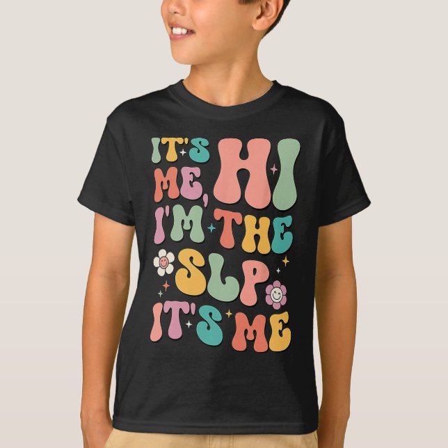 It's Me Hi I’m The SLP Speech Pathology Appreciati T-Shirt (Front)