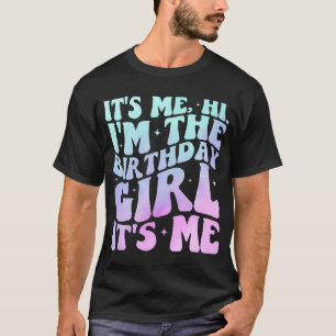 It'S Me Hi I'M The Birthday Girl It'S Me - Birthda T-Shirt