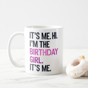 It's Me Hi I'm The Birthday Girl,Perfect Birthday Coffee Mug