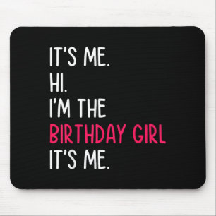 Its Me Hi Im The Birthday Girl Quote Mouse Pad