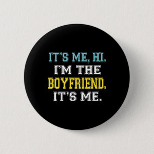 It's Me Hi I'm The Boyfriend It's Me Fun Quote For 2 Inch Round Button