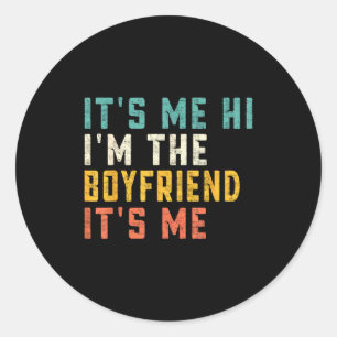 It's Me Hi I'm The Boyfriend It's Me Funny Daddy D Classic Round Sticker