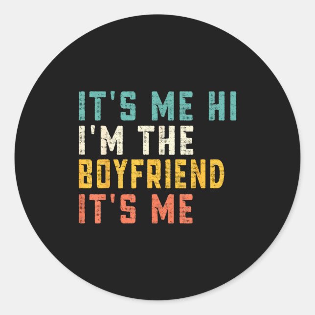 It's Me Hi I'm The Boyfriend It's Me Funny Daddy D Classic Round Sticker (Front)