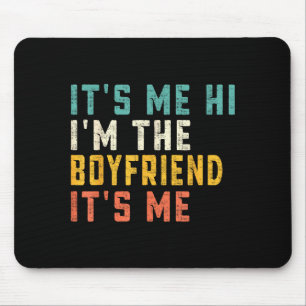 It's Me Hi I'm The Boyfriend It's Me Funny Daddy D Mouse Pad