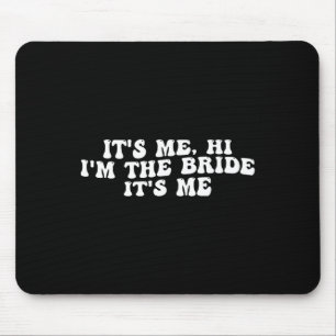 Its Me Hi I'm The Bride Its Me Funny Bride To Be W Mouse Pad