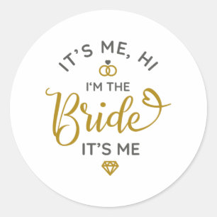 Its Me Hi Im The Bride Its Me Wedding Day Bride  Classic Round Sticker