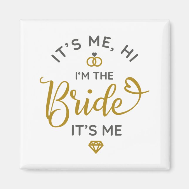 Its Me Hi Im The Bride Its Me Wedding Day Bride  Magnet (Front)