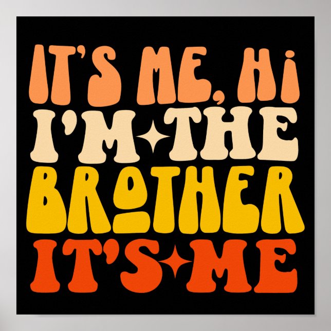 It's Me Hi I'm The Brother It's Me Groovy Brother Poster (Front)
