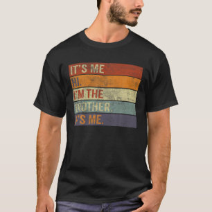 Its Me Hi Im The Brother Its Me Retro Vintage Funn T-Shirt
