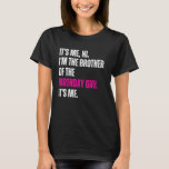 Its Me Hi I'm The Brother Of The Birthday Girl Its T-Shirt<br><div class="desc">Its Me Hi I'm The Brother Of The Birthday Girl Its Me Party</div>