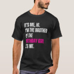 Its Me Hi I'm The Brother Of The Birthday Girl Its T-Shirt<br><div class="desc">Its Me Hi I'm The Brother Of The Birthday Girl Its Me Party</div>
