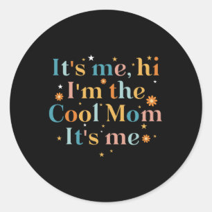 Its Me Hi I'm The Cool Mom Its Me For Mom Mother's Classic Round Sticker