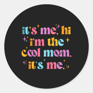 Its Me Hi Im The Cool Mom Its Me Mothers Day Cool  Classic Round Sticker