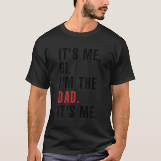 Its Me Hi Im The Dad Its Me Fathers Day For T-Shirt