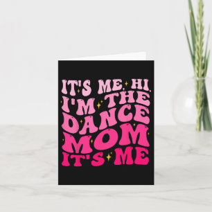It's Me Hi I'm The Dance Mom It's Me Mother's Day  Card