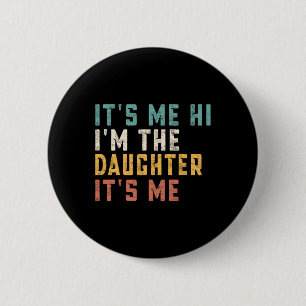 It's Me Hi I'm The Daughter It's Me Fun Daddy Dad 2 Inch Round Button