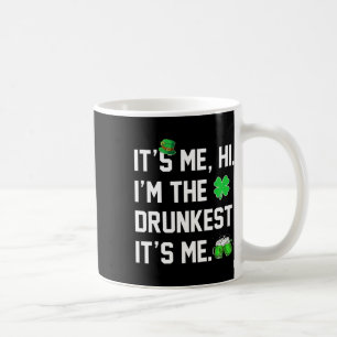 Its Me Hi I'm The Drunkest Its Me Funny St Patrick Coffee Mug