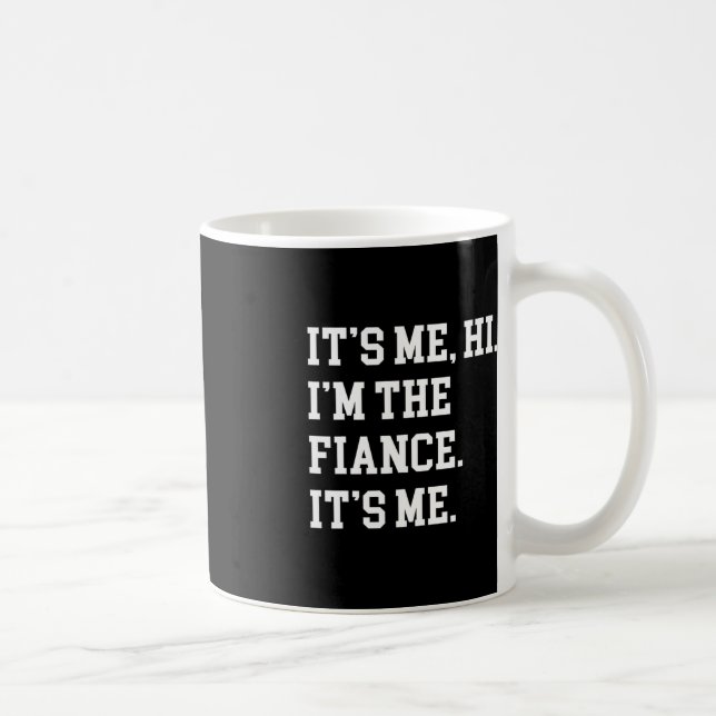 It's Me Hi I'm The Fiance Its Me Boyfriend Fiance  Coffee Mug (Right)