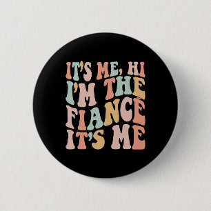 It's Me Hi I'm The Fiance Its Me Fun Fiance Engage 2 Inch Round Button